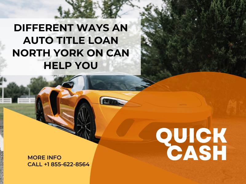 Different Ways an Auto Title Loan North York ON Can Help You